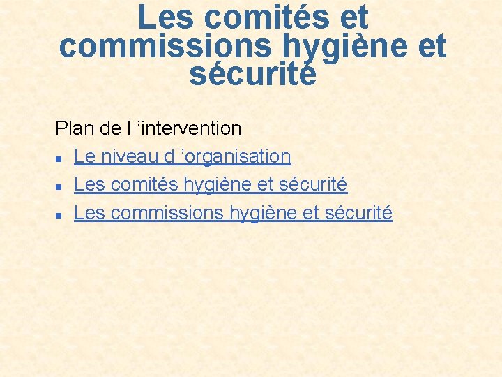 Les comités et commissions hygiène et sécurité Plan de l ’intervention n Le niveau