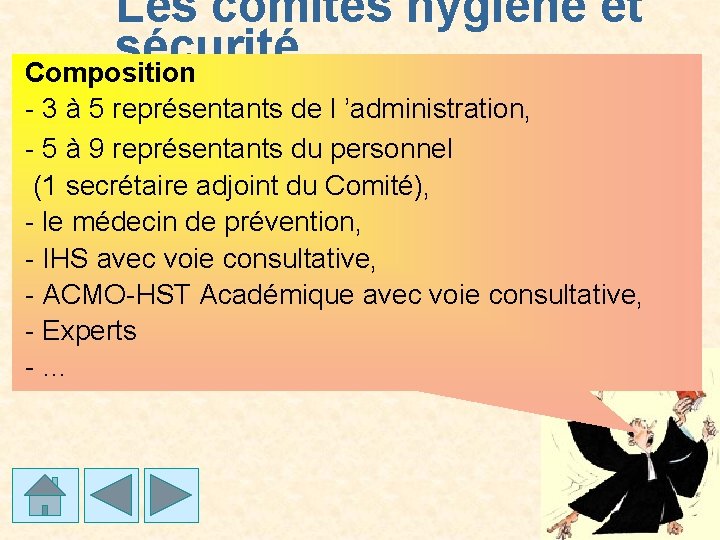 Les comités hygiène et sécurité Composition - 3 à 5 représentants de l ’administration,
