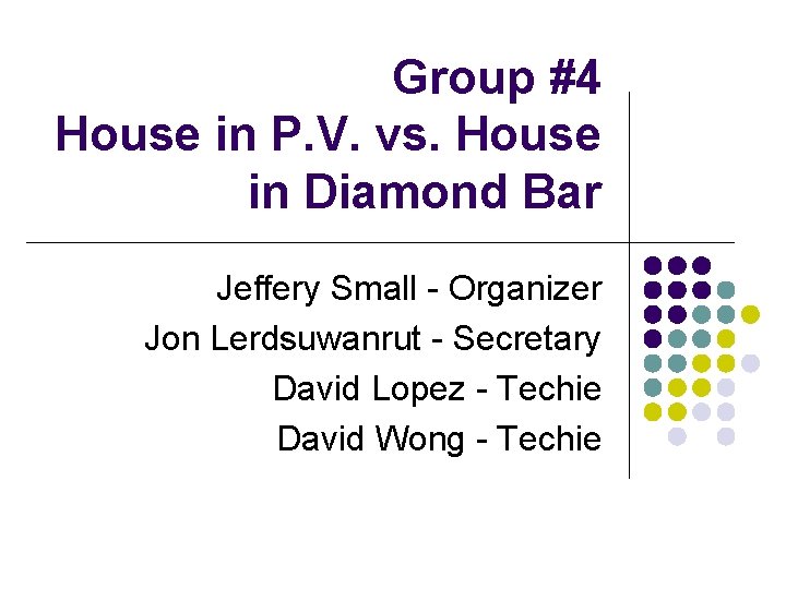 Group #4 House in P. V. vs. House in Diamond Bar Jeffery Small -