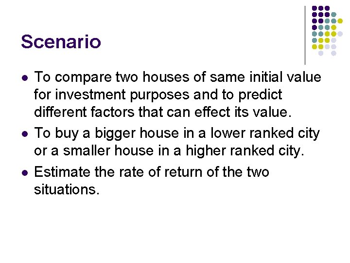 Scenario l l l To compare two houses of same initial value for investment