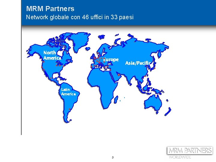 MRM Partners Network globale con 46 uffici in 33 paesi North America Europe Latin