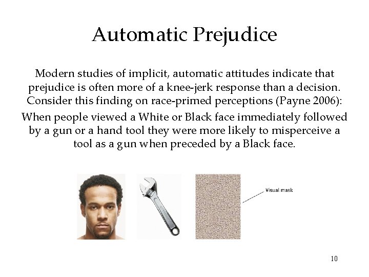 Automatic Prejudice Modern studies of implicit, automatic attitudes indicate that prejudice is often more