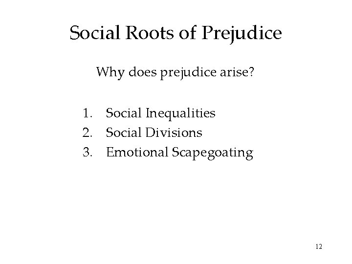 Social Roots of Prejudice Why does prejudice arise? 1. Social Inequalities 2. Social Divisions