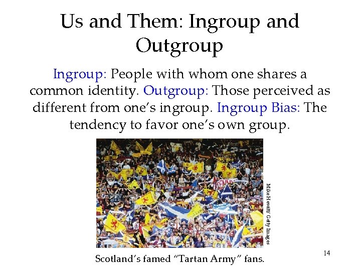 Us and Them: Ingroup and Outgroup Ingroup: People with whom one shares a common