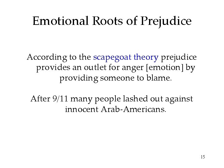 Emotional Roots of Prejudice According to the scapegoat theory prejudice provides an outlet for