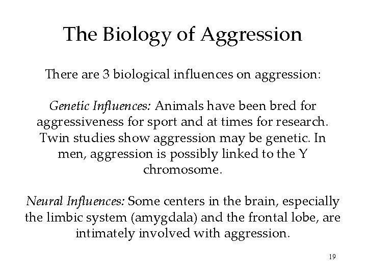 The Biology of Aggression There are 3 biological influences on aggression: Genetic Influences: Animals