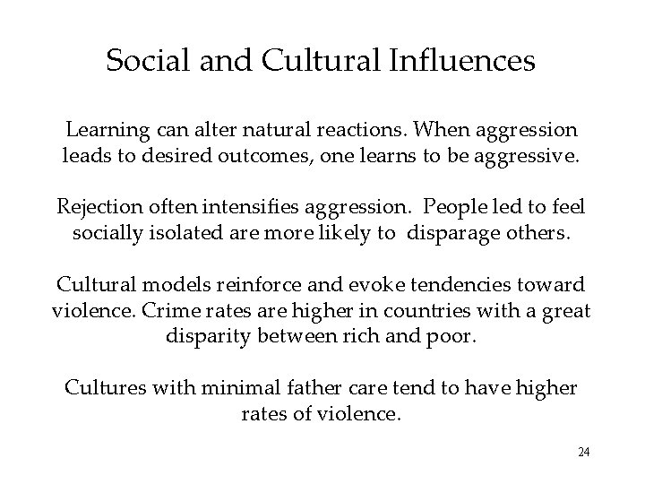 Social and Cultural Influences Learning can alter natural reactions. When aggression leads to desired