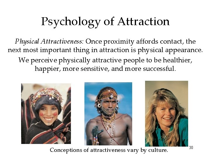 Psychology of Attraction Physical Attractiveness: Once proximity affords contact, the next most important thing