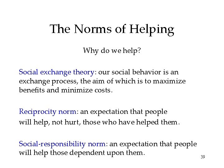 The Norms of Helping Why do we help? Social exchange theory: our social behavior