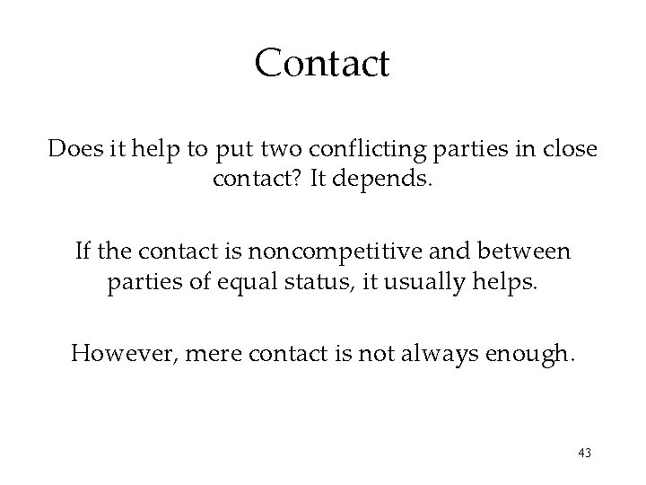 Contact Does it help to put two conflicting parties in close contact? It depends.