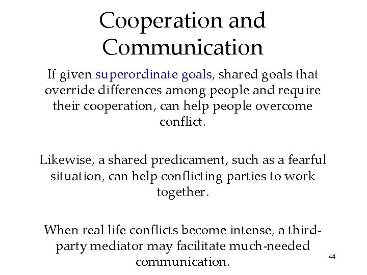 Cooperation and Communication If given superordinate goals, shared goals that override differences among people