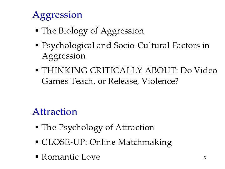 Aggression § The Biology of Aggression § Psychological and Socio-Cultural Factors in Aggression §