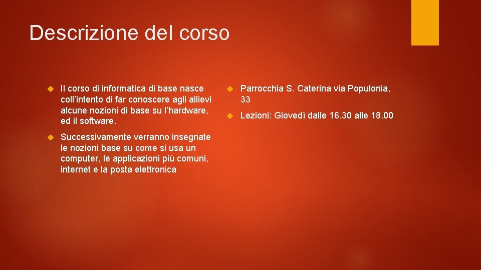 Descrizione del corso Il corso di informatica di base nasce coll’intento di far conoscere