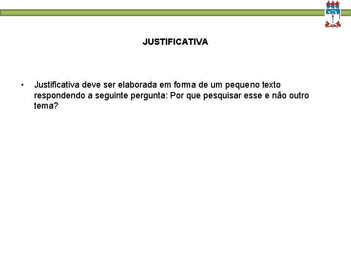 JUSTIFICATIVA • Justificativa deve ser elaborada em forma de um pequeno texto respondendo a