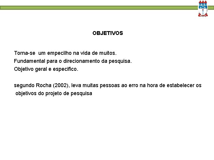 OBJETIVOS Torna-se um empecilho na vida de muitos. Fundamental para o direcionamento da pesquisa.