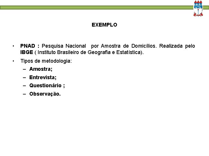 EXEMPLO • PNAD : Pesquisa Nacional por Amostra de Domicílios. Realizada pelo IBGE (