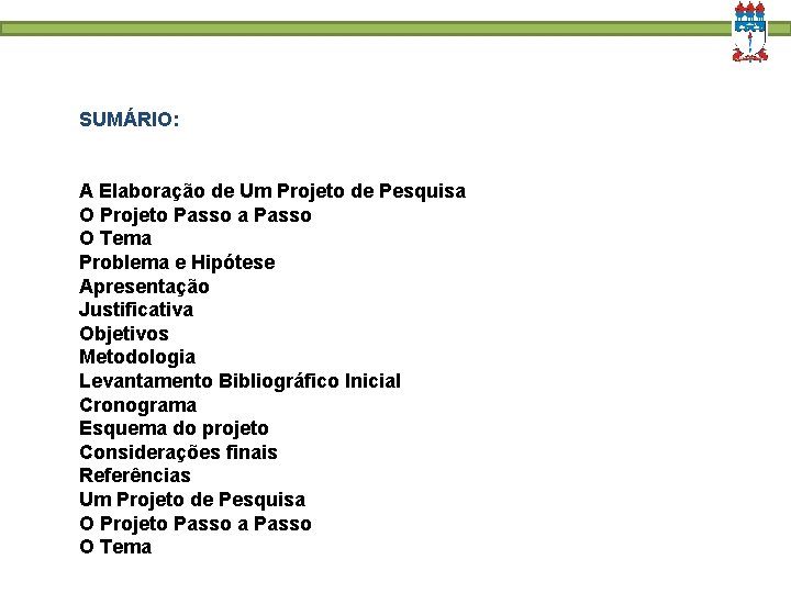 SUMÁRIO: A Elaboração de Um Projeto de Pesquisa O Projeto Passo a Passo O