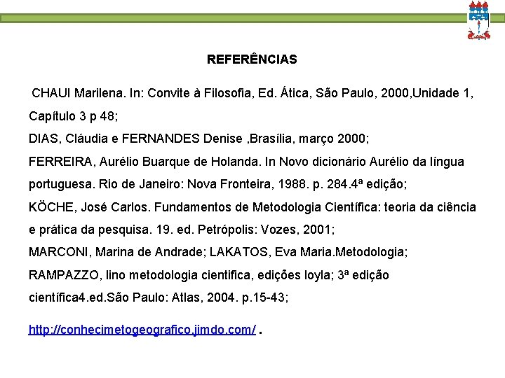 REFERÊNCIAS CHAUI Marilena. In: Convite à Filosofia, Ed. Ática, São Paulo, 2000, Unidade 1,