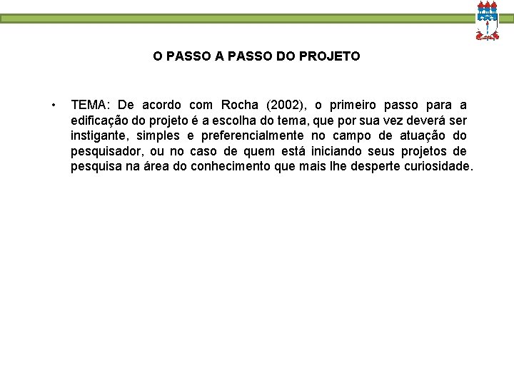 O PASSO A PASSO DO PROJETO • TEMA: De acordo com Rocha (2002), o