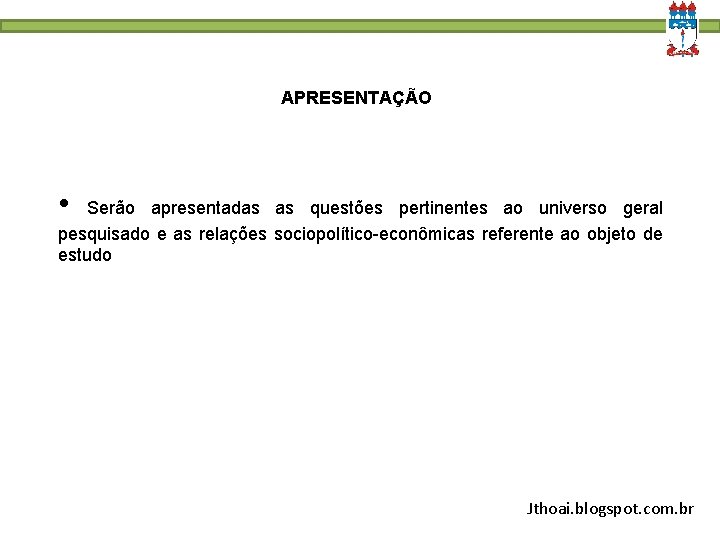 APRESENTAÇÃO • Serão apresentadas as questões pertinentes ao universo geral pesquisado e as relações