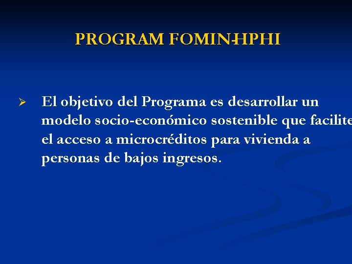 PROGRAM FOMIN-HPHI Ø El objetivo del Programa es desarrollar un modelo socio-económico sostenible que