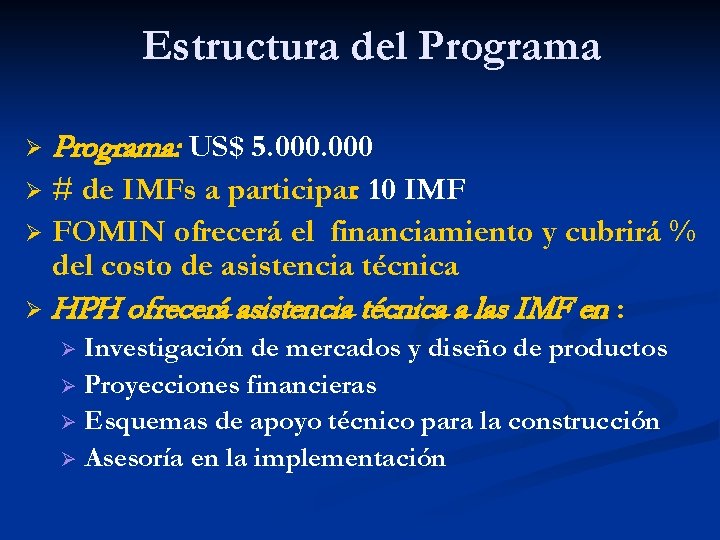 Estructura del Programa Ø Programa: US$ 5. 000 # de IMFs a participar: 10