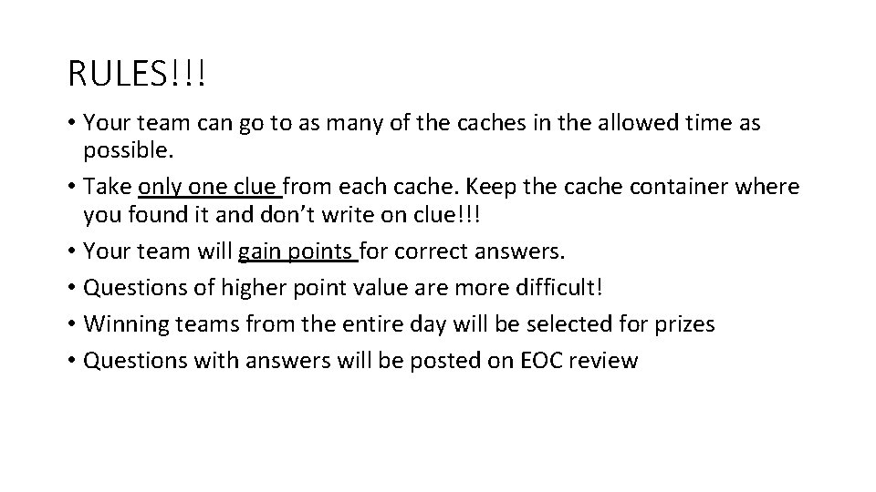 RULES!!! • Your team can go to as many of the caches in the