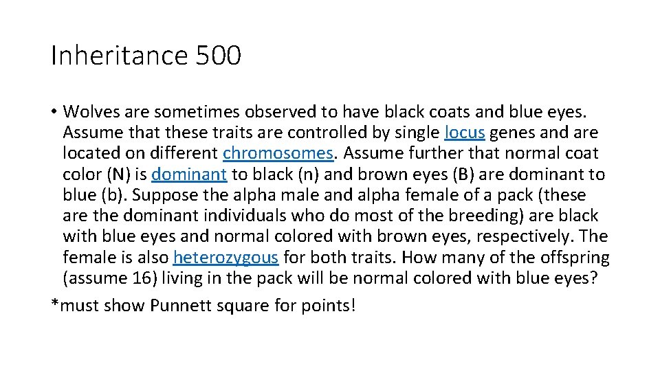 Inheritance 500 • Wolves are sometimes observed to have black coats and blue eyes.