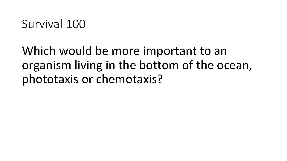 Survival 100 Which would be more important to an organism living in the bottom