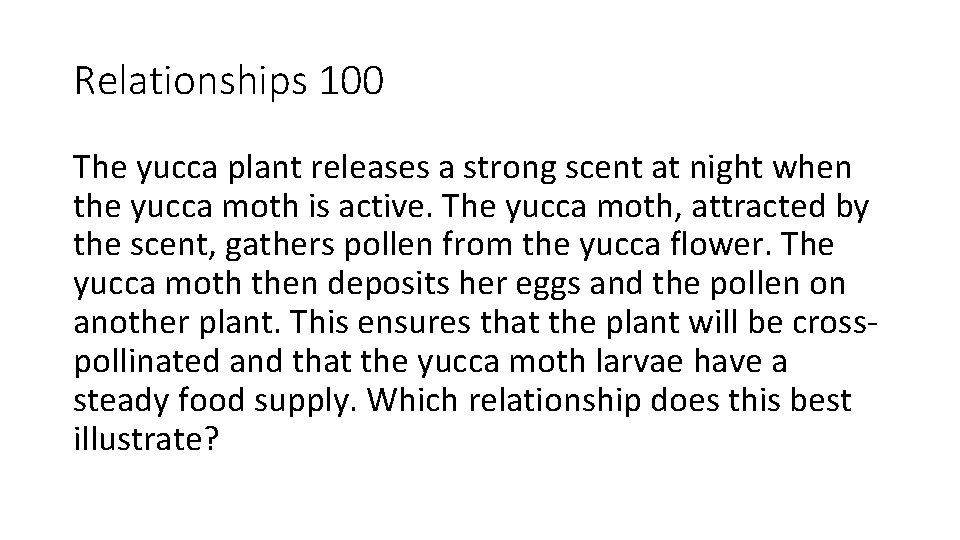 Relationships 100 The yucca plant releases a strong scent at night when the yucca