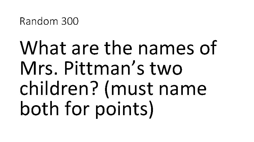 Random 300 What are the names of Mrs. Pittman’s two children? (must name both