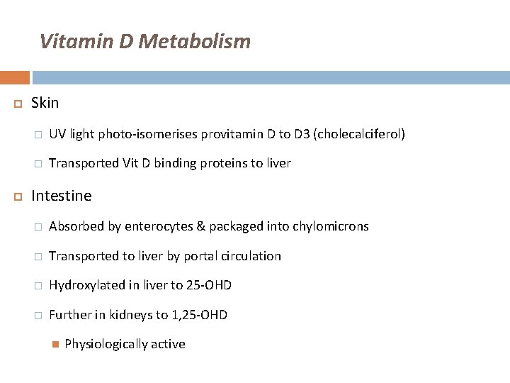 Vitamin D Metabolism Skin � UV light photo-isomerises provitamin D to D 3 (cholecalciferol)