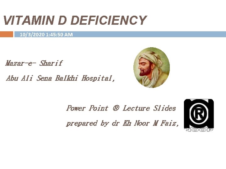 VITAMIN D DEFICIENCY 10/3/2020 1: 45: 50 AM Mazar-e- Sharif Abu Ali Sena Balkhi