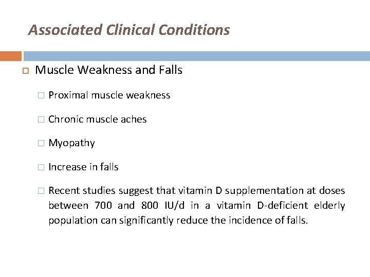 Associated Clinical Conditions Muscle Weakness and Falls � Proximal muscle weakness � Chronic muscle