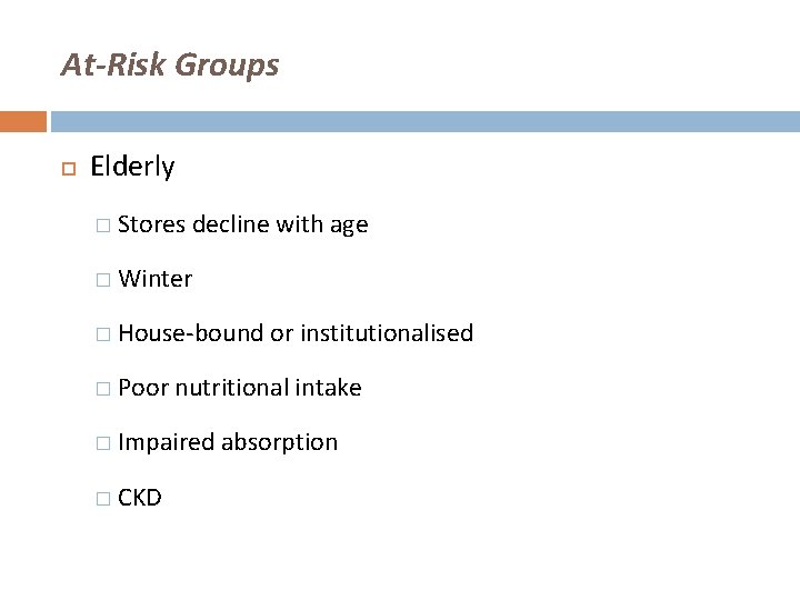 At-Risk Groups Elderly � Stores decline with age � Winter � House-bound or institutionalised