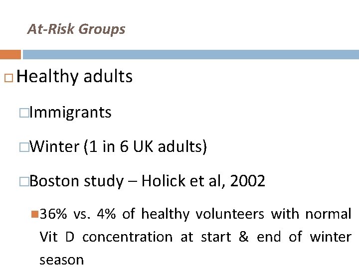 At-Risk Groups Healthy adults �Immigrants �Winter (1 in 6 UK adults) �Boston study –