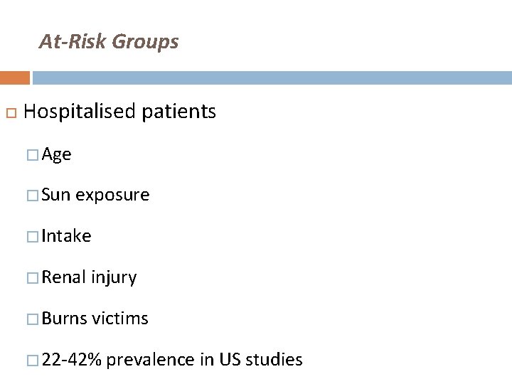 At-Risk Groups Hospitalised patients � Age � Sun exposure � Intake � Renal injury