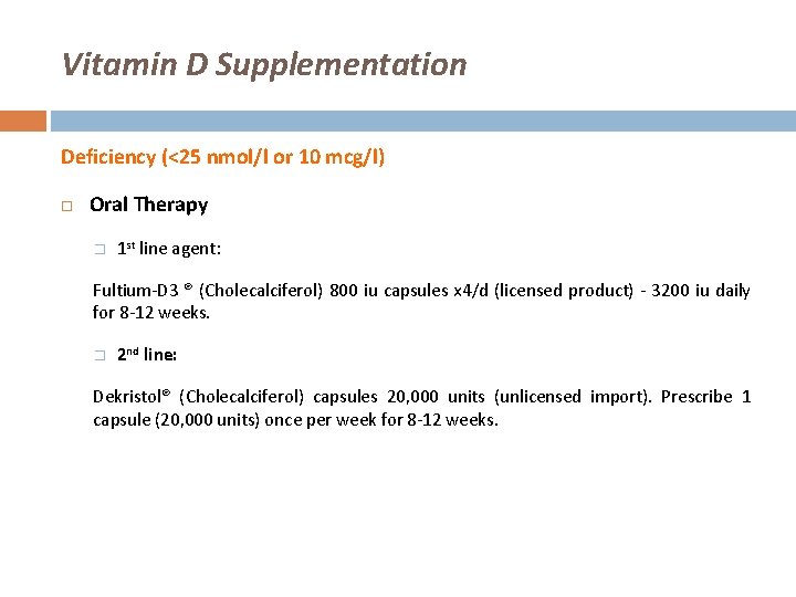 Vitamin D Supplementation Deficiency (<25 nmol/l or 10 mcg/l) Oral Therapy � 1 st