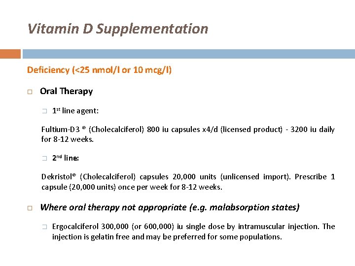 Vitamin D Supplementation Deficiency (<25 nmol/l or 10 mcg/l) Oral Therapy � 1 st