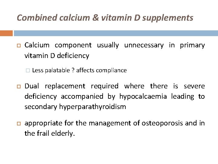 Combined calcium & vitamin D supplements Calcium component usually unnecessary in primary vitamin D