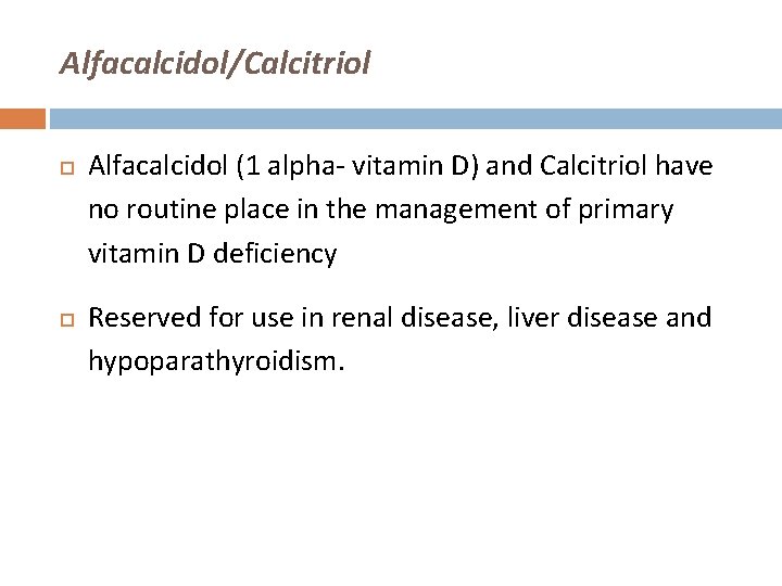 Alfacalcidol/Calcitriol Alfacalcidol (1 alpha- vitamin D) and Calcitriol have no routine place in the