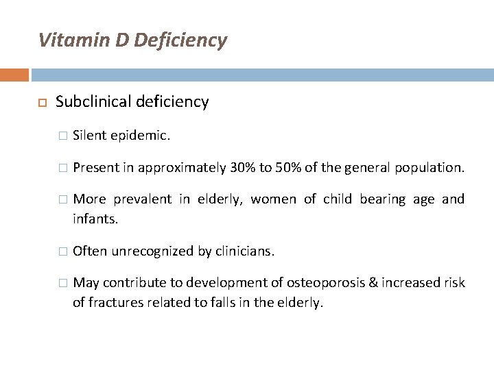 Vitamin D Deficiency Subclinical deficiency � Silent epidemic. � Present in approximately 30% to