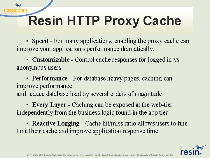 Resin HTTP Proxy Cache ▪ Speed - For many applications, enabling the proxy cache