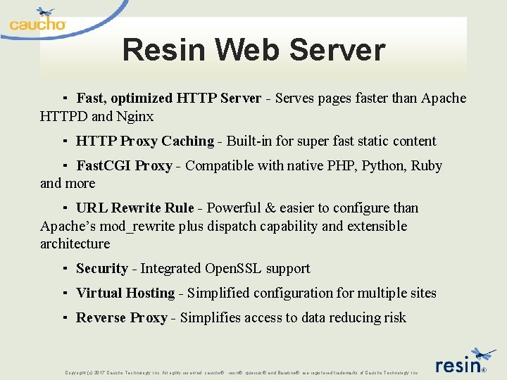 Resin Web Server ▪ Fast, optimized HTTP Server - Serves pages faster than Apache