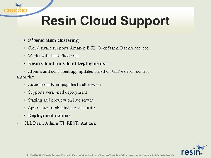 Resin Cloud Support ▪ 3 rd generation clustering ▪ Cloud aware supports Amazon EC