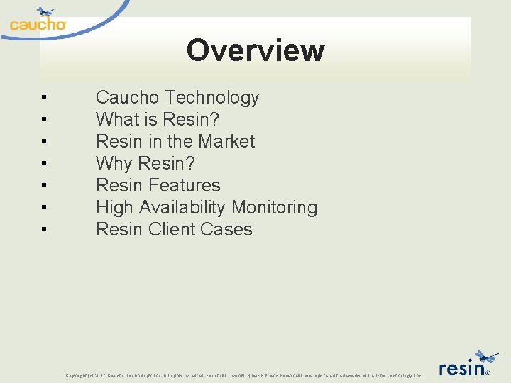 Overview ▪ ▪ ▪ ▪ Caucho Technology What is Resin? Resin in the Market