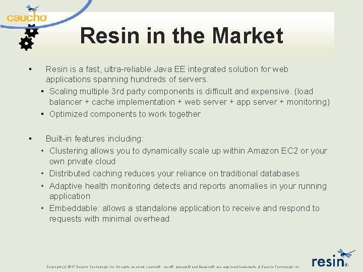 Resin in the Market ▪ Resin is a fast, ultra-reliable Java EE integrated solution