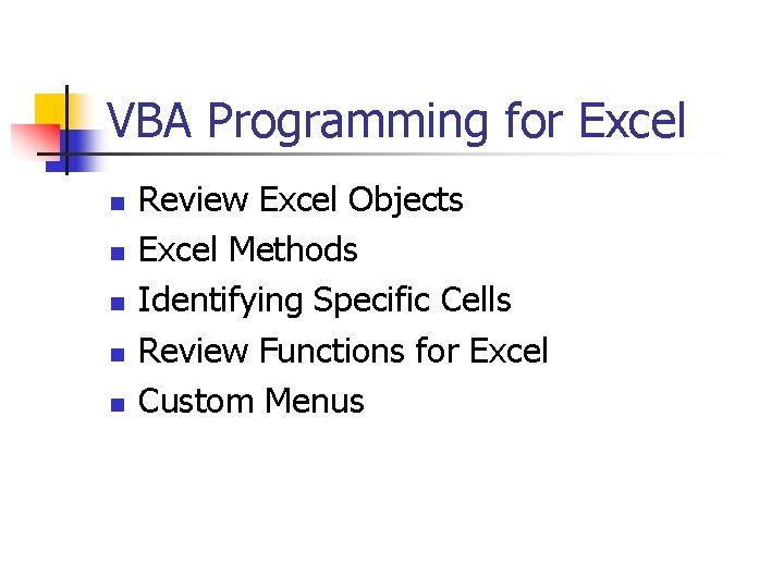 VBA Programming for Excel n n n Review Excel Objects Excel Methods Identifying Specific