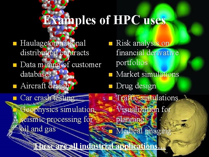 Examples of HPC uses n n n Haulage on national distribution contracts Data mining