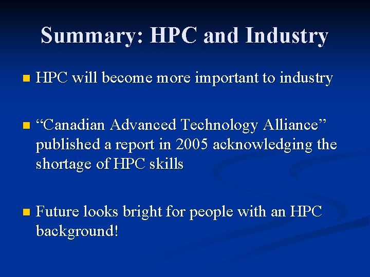 Summary: HPC and Industry n HPC will become more important to industry n “Canadian